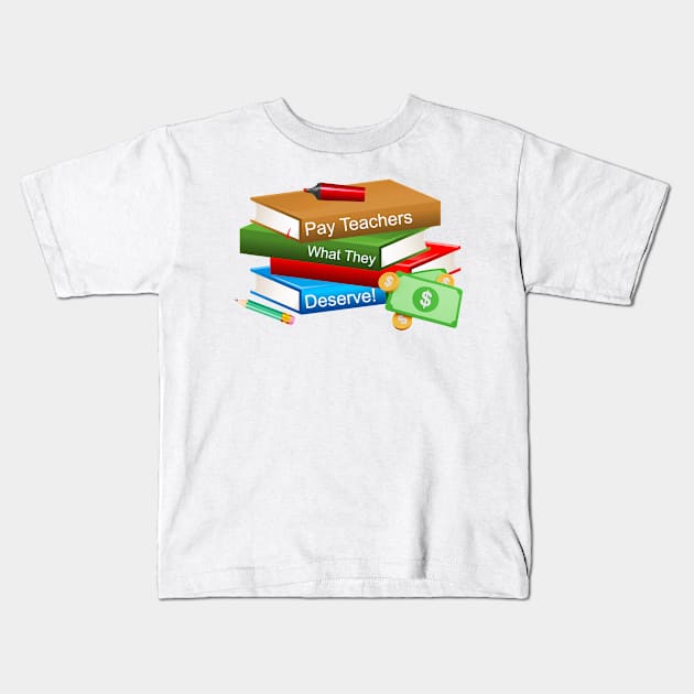 Pay Teachers Kids T-Shirt by Make My Day Clothing